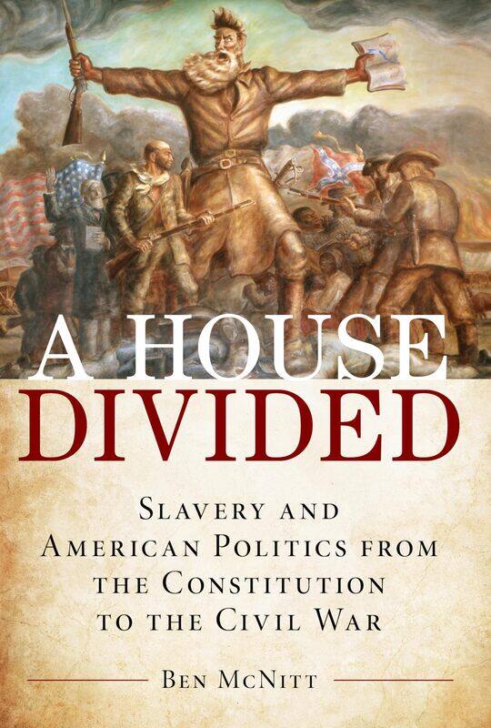 A House Divided: Slavery and American Politics from the Constitution to the Civil War
A House Divided: Slavery and American Politics from the Constitution to the Civil War