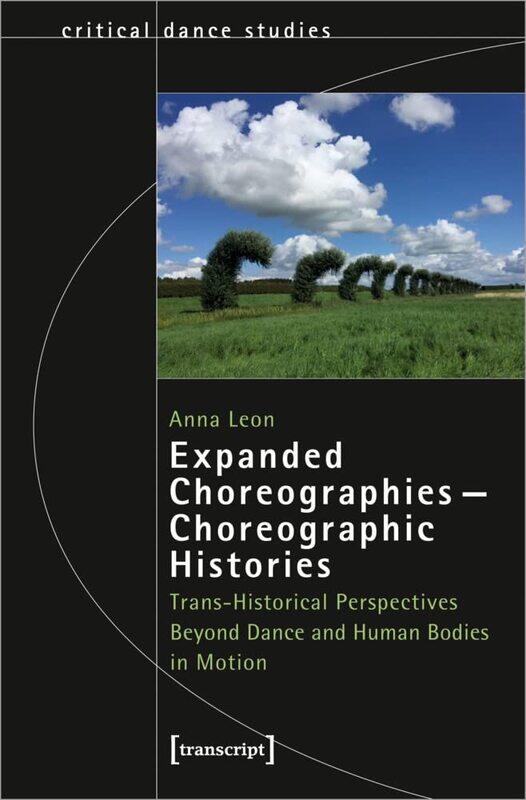 Expanded Choreographies-Choreographic Histories: Trans-Historical Perspectives Beyond Dance and Human Bodies in Motion
Expanded Choreographies-Choreographic Histories: Trans-Historical Perspectives Beyond Dance and Human Bodies in Motion