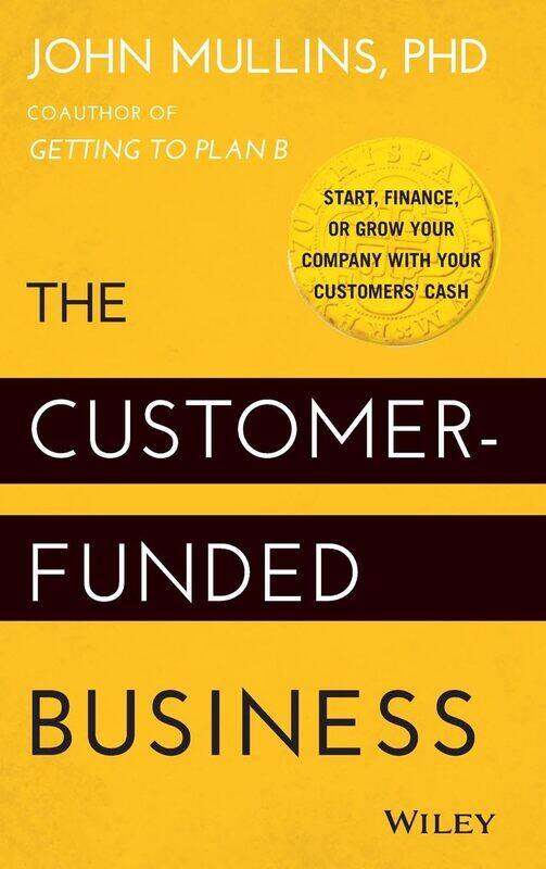 The Customer-Funded Business: Start, Finance, or Grow Your Company with Your Customers' Cash
The Customer-Funded Business: Start, Finance, or Grow Your Company with Your Customers' Cash