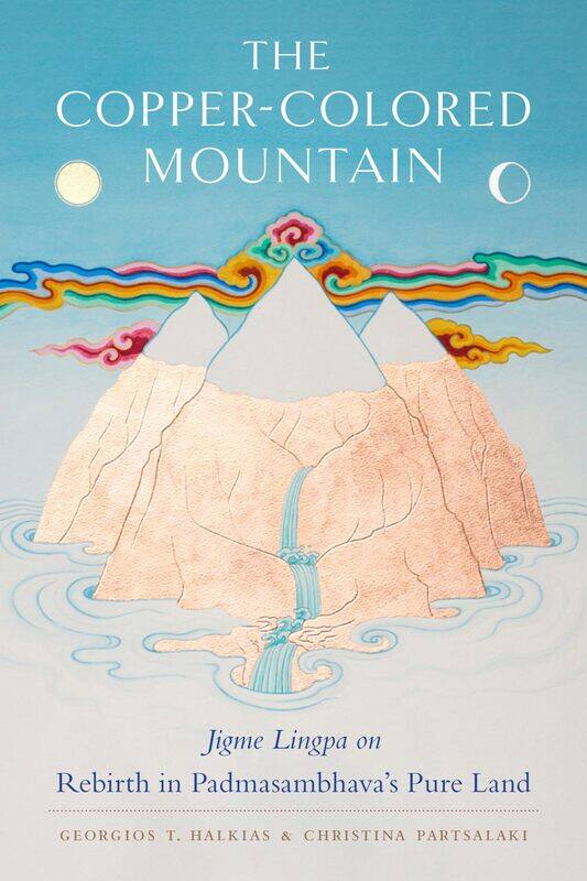 The Copper-Colored Mountain: Jigme Lingpa on Rebirth in Padmasambhava's Pure Land
The Copper-Colored Mountain: Jigme Lingpa on Rebirth in Padmasambhava's Pure Land