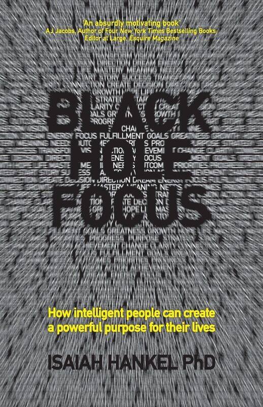Black Hole Focus: How Intelligent People Can Create a Powerful Purpose for Their Lives
Black Hole Focus: How Intelligent People Can Create a Powerful Purpose for Their Lives