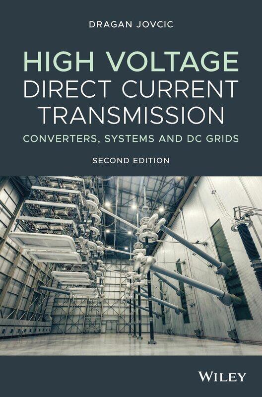 WILEY High Voltage Direct Current Transmission: Converters, Systems and DC Grids
WILEY High Voltage Direct Current Transmission: Converters, Systems and DC Grids