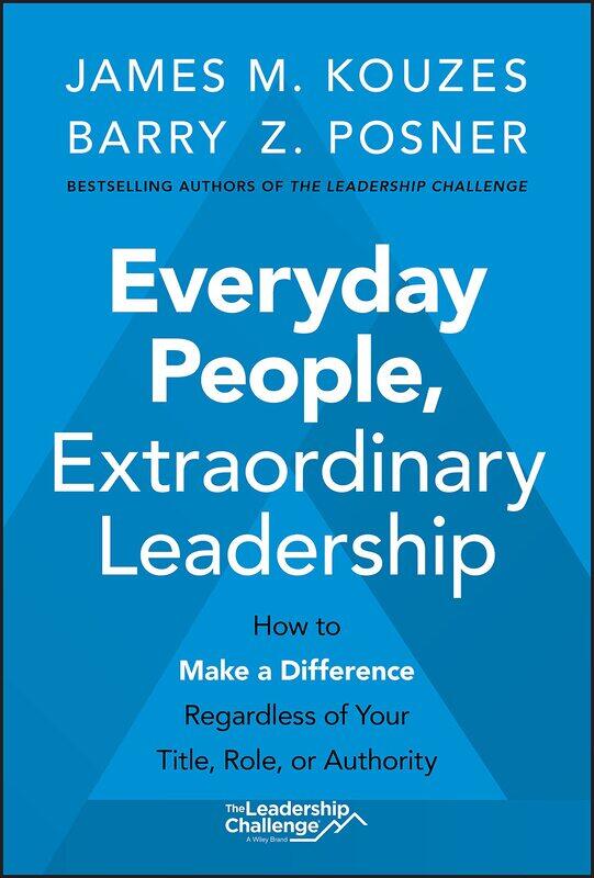 WILEY Everyday People, Extraordinary Leadership: How to Make a Difference Regardless of Your Title, Role, or Authority
WILEY Everyday People, Extraordinary Leadership: How to Make a Difference Regardless of Your Title, Role, or Authority