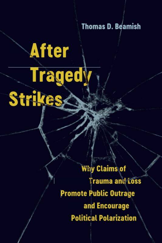 After Tragedy Strikes: Why Claims of Trauma and Loss Promote Public Outrage and Encourage Political Polarization
After Tragedy Strikes: Why Claims of Trauma and Loss Promote Public Outrage and Encourage Political Polarization
