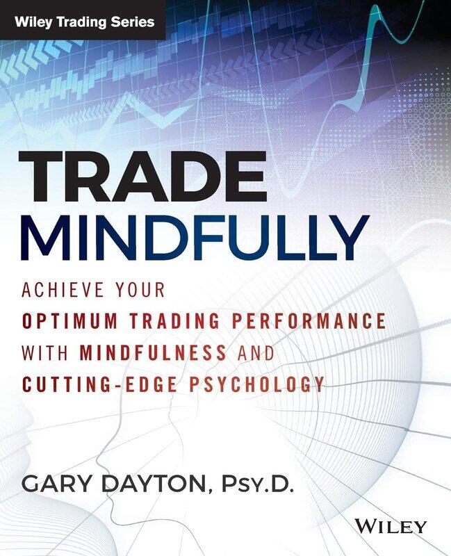 WILEY Trade Mindfully: Achieve Your Optimum Trading Performance with Mindfulness and Cutting-Edge Psychology
WILEY Trade Mindfully: Achieve Your Optimum Trading Performance with Mindfulness and Cutting-Edge Psychology