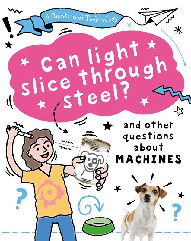 A Question of Technology: Can Light Slice Through Steel: And other questions about machines
A Question of Technology: Can Light Slice Through Steel: And other questions about machines