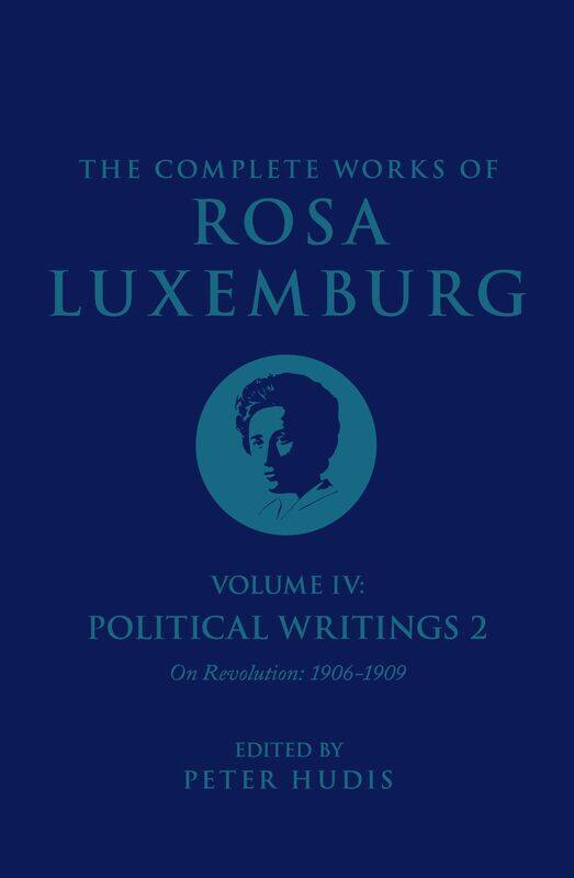 The Complete Works of Rosa Luxemburg Volume IV: Political Writings 2, On Revolution 1906-1909
The Complete Works of Rosa Luxemburg Volume IV: Political Writings 2, On Revolution 1906-1909