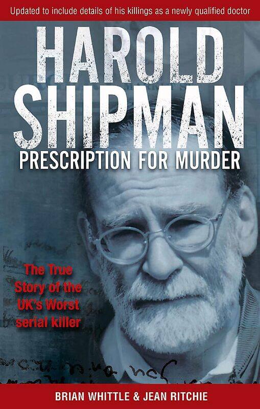 Harold Shipman - Prescription For Murder: The true story of Dr Harold Frederick Shipman
Harold Shipman - Prescription For Murder: The true story of Dr Harold Frederick Shipman