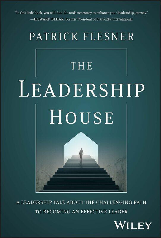 The Leadership House: A Leadership Tale about the Challenging Path to Becoming an Effective Leader
The Leadership House: A Leadership Tale about the Challenging Path to Becoming an Effective Leader