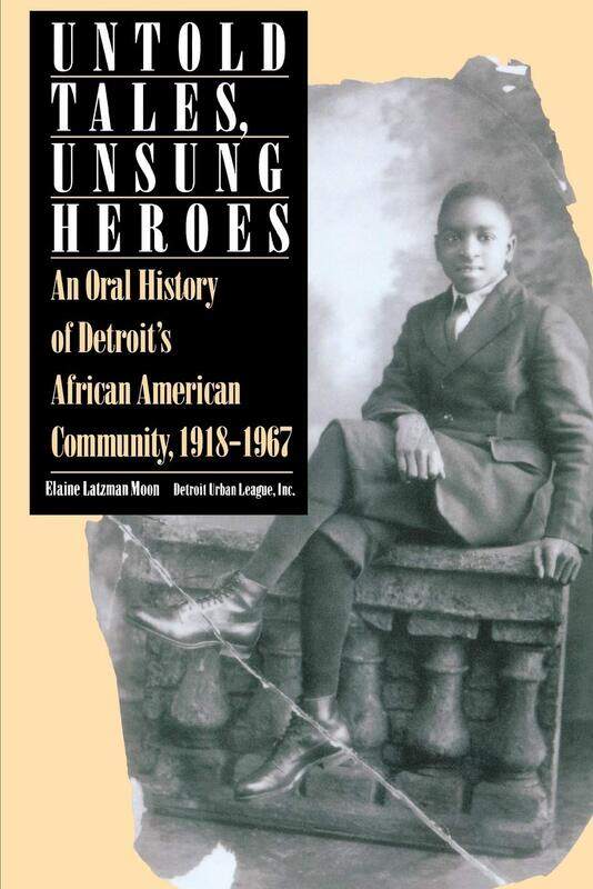Untold Tales, Unsung Heroes: Oral History of Detroit's African-American Community, 1918-67
Untold Tales, Unsung Heroes: Oral History of Detroit's African-American Community, 1918-67