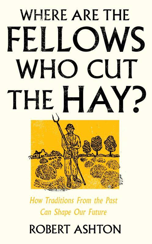 Where Are the Fellows Who Cut the Hay: How Traditions From the Past Can Shape Our Future
Where Are the Fellows Who Cut the Hay: How Traditions From the Past Can Shape Our Future