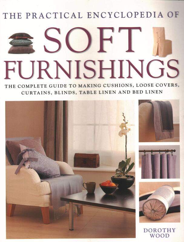 Soft Furnishings, The Practical Encyclopedia of: The complete guide to making cushions, loose covers, curtains, blinds, table linen and bed linen
Soft Furnishings, The Practical Encyclopedia of: The complete guide to making cushions, loose covers, curtains, blinds, table linen and bed linen