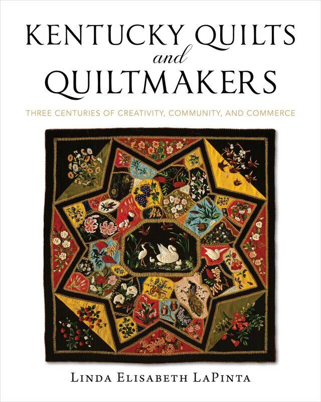 Kentucky Quilts and Quiltmakers: Three Centuries of Creativity, Community, and Commerce
Kentucky Quilts and Quiltmakers: Three Centuries of Creativity, Community, and Commerce