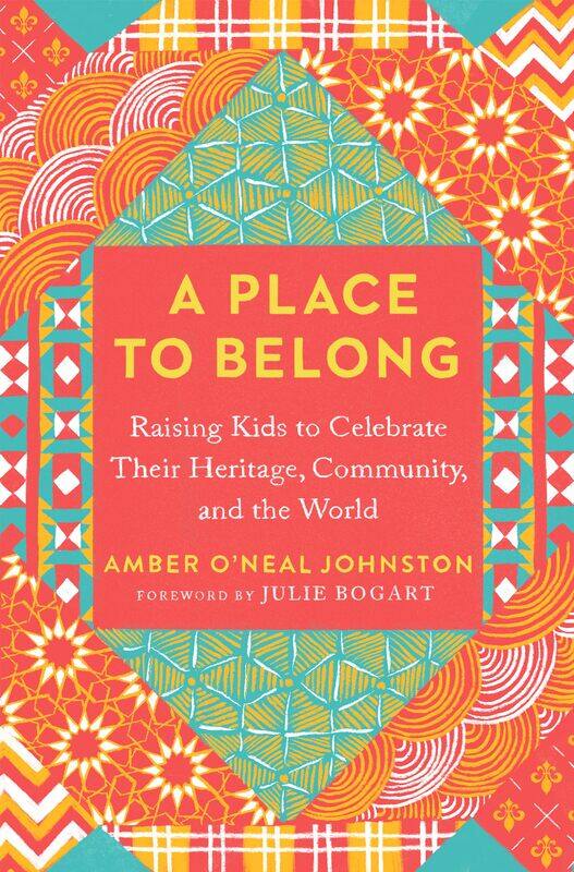 A Place to Belong: Raising Kids to Celebrate Their Heritage, Community, and the World
A Place to Belong: Raising Kids to Celebrate Their Heritage, Community, and the World