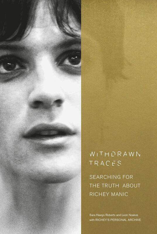 Withdrawn Traces: Searching for the Truth about Richey Manic, Foreword by Rachel Edwards
Withdrawn Traces: Searching for the Truth about Richey Manic, Foreword by Rachel Edwards
