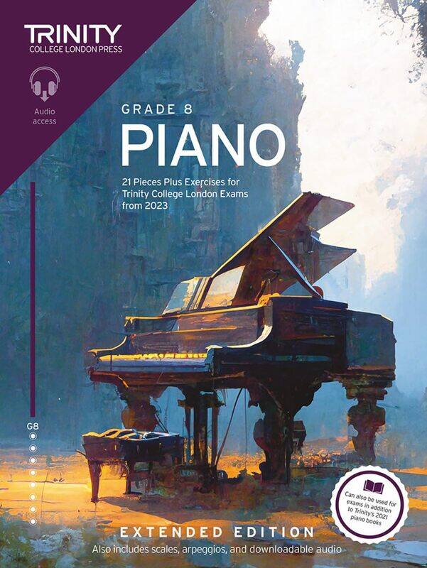 Trinity College London Piano Exam Pieces Plus Exercises from 2023: Grade 8: Extended Edition
Trinity College London Piano Exam Pieces Plus Exercises from 2023: Grade 8: Extended Edition
