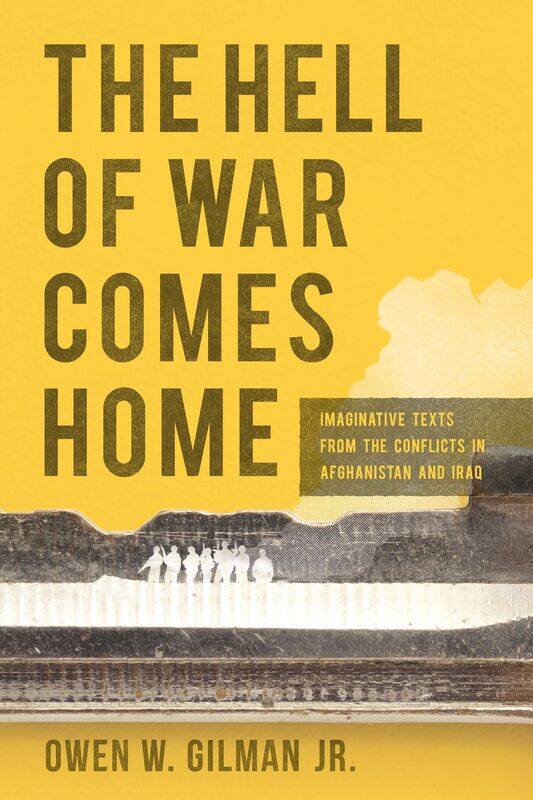 Hell of War Comes Home: Imaginative Texts from the Conflicts in Afghanistan and Iraq
Hell of War Comes Home: Imaginative Texts from the Conflicts in Afghanistan and Iraq