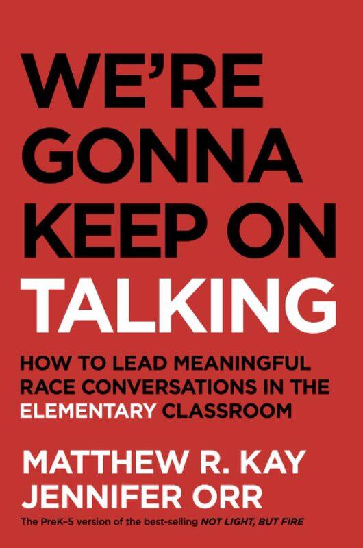 We're Gonna Keep On Talking: How to Lead Meaningful Race Conversations in the Elementary Classroom
We're Gonna Keep On Talking: How to Lead Meaningful Race Conversations in the Elementary Classroom