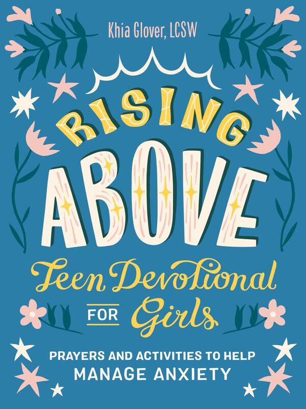 Rising Above: Teen Devotional for Girls: Prayers and Activities to Help Manage Anxiety
Rising Above: Teen Devotional for Girls: Prayers and Activities to Help Manage Anxiety
