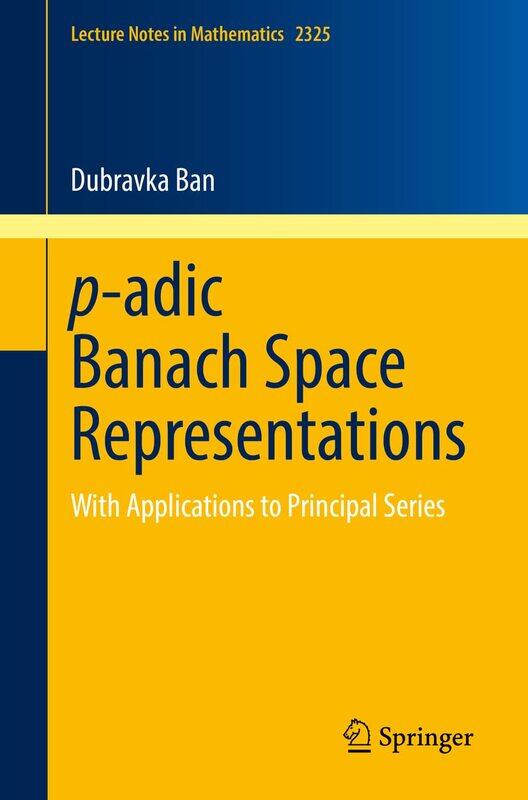 p-adic Banach Space Representations: With Applications to Principal Series
p-adic Banach Space Representations: With Applications to Principal Series