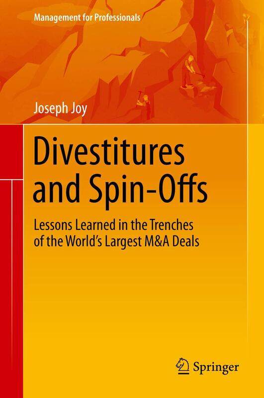 Divestitures and Spin-Offs: Lessons Learned in the Trenches of the World’s Largest M&A Deals
Divestitures and Spin-Offs: Lessons Learned in the Trenches of the World’s Largest M&A Deals