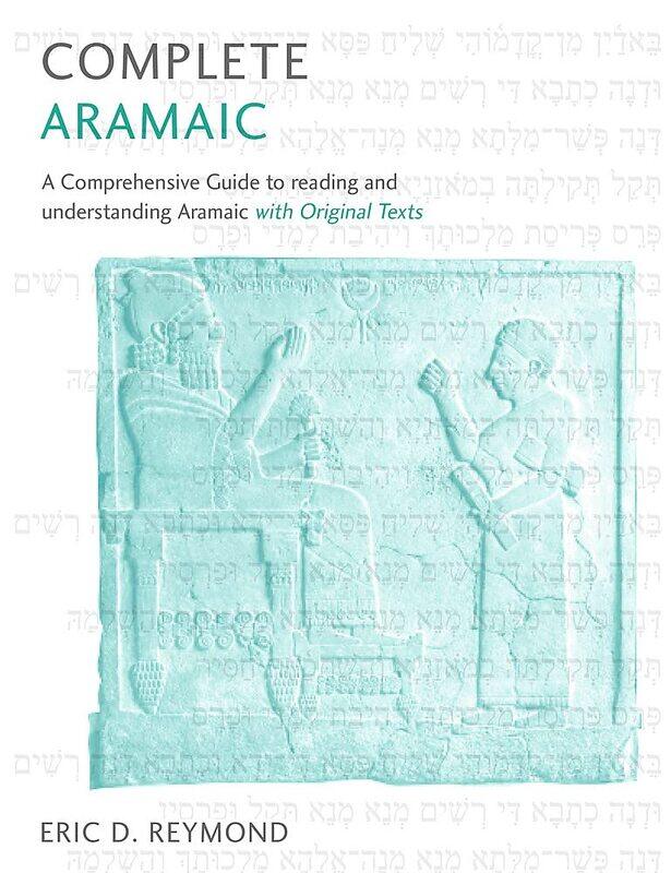 Complete Aramaic: A Comprehensive Guide to Reading and Understanding Aramaic, with Original Texts
Complete Aramaic: A Comprehensive Guide to Reading and Understanding Aramaic, with Original Texts