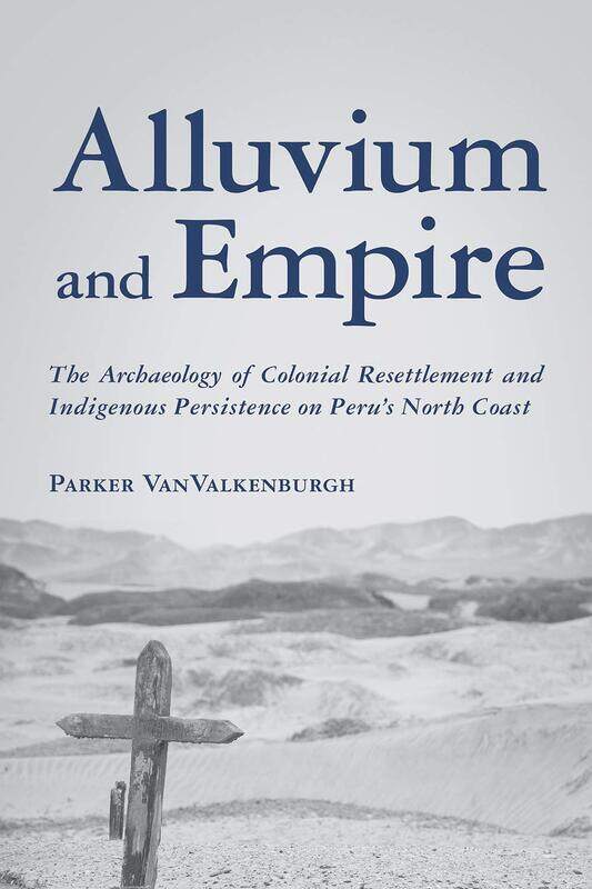 Alluvium and Empire: The Archaeology of Colonial Resettlement and Indigenous Persistence on Peru's North Coast
Alluvium and Empire: The Archaeology of Colonial Resettlement and Indigenous Persistence on Peru's North Coast