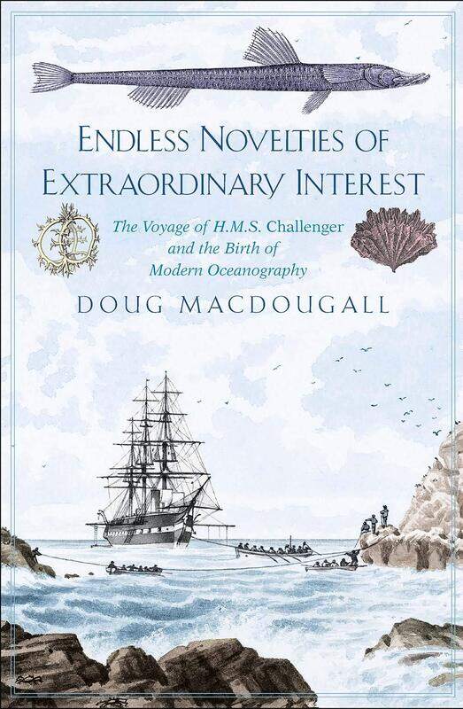 Endless Novelties of Extraordinary Interest: The Voyage of H.M.S. Challenger and the Birth of Modern Oceanography
Endless Novelties of Extraordinary Interest: The Voyage of H.M.S. Challenger and the Birth of Modern Oceanography