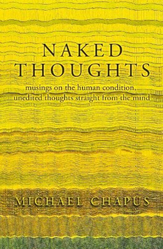 Naked Thoughts: musings on the human condition, unedited thoughts straight from the mind
Naked Thoughts: musings on the human condition, unedited thoughts straight from the mind