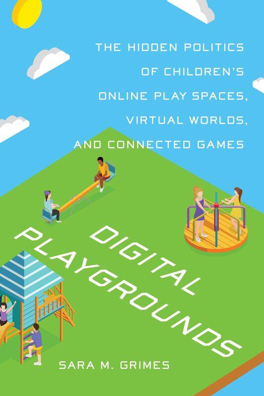 Digital Playgrounds: The Hidden Politics of Children's Online Play Spaces, Virtual Worlds, and Connected Games
Digital Playgrounds: The Hidden Politics of Children's Online Play Spaces, Virtual Worlds, and Connected Games