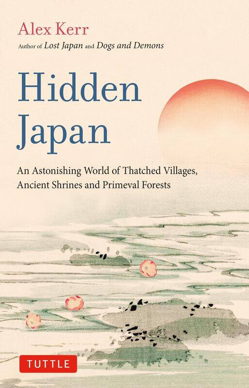 Hidden Japan: An Astonishing World of Thatched Villages, Ancient Shrines and Primeval Forests
Hidden Japan: An Astonishing World of Thatched Villages, Ancient Shrines and Primeval Forests