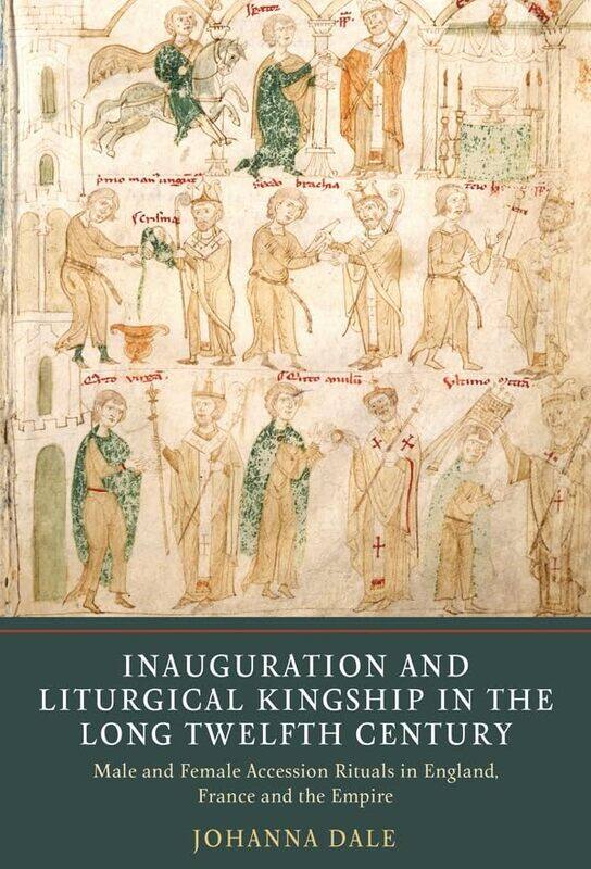 Inauguration and Liturgical Kingship in the Long Twelfth Century: Male and Female Accession Rituals in England, France and the Empire
Inauguration and Liturgical Kingship in the Long Twelfth Century: Male and Female Accession Rituals in England, France and the Empire