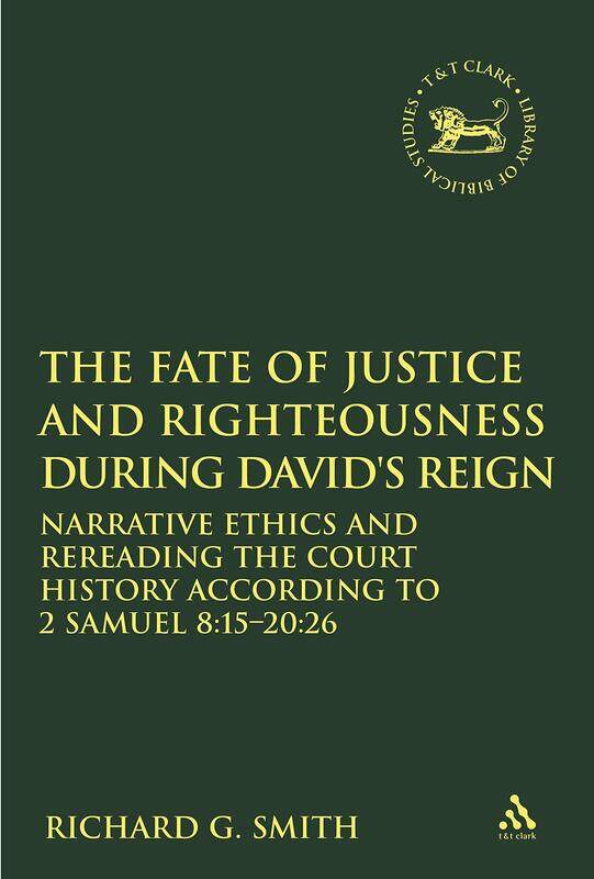 The Fate of Justice and Righteousness during David's Reign: Narrative Ethics and Rereading the Court History according to 2 Samuel 8:15-20:26
The Fate of Justice and Righteousness during David's Reign: Narrative Ethics and Rereading the Court History according to 2 Samuel 8:15-20:26