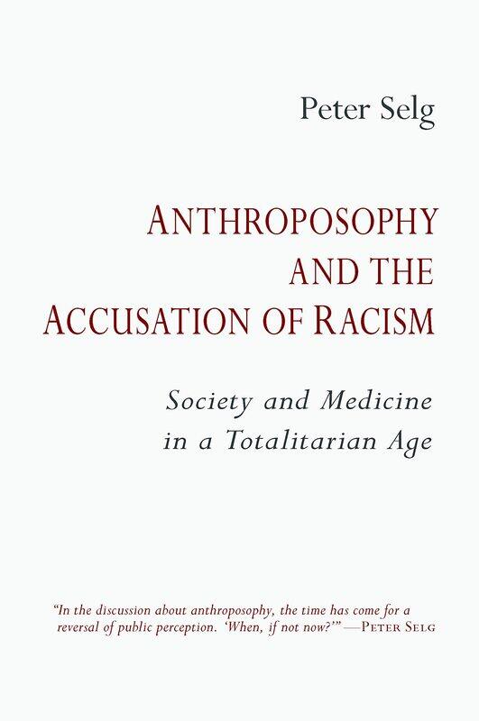 Anthroposophy and the Accusation of Racism: Society and Medicine in a Totalitarian Age
Anthroposophy and the Accusation of Racism: Society and Medicine in a Totalitarian Age