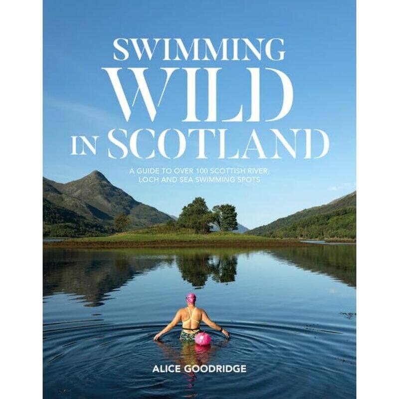 Swimming Wild in Scotland: A guide to over 100 Scottish river, loch and sea swimming spots
Swimming Wild in Scotland: A guide to over 100 Scottish river, loch and sea swimming spots