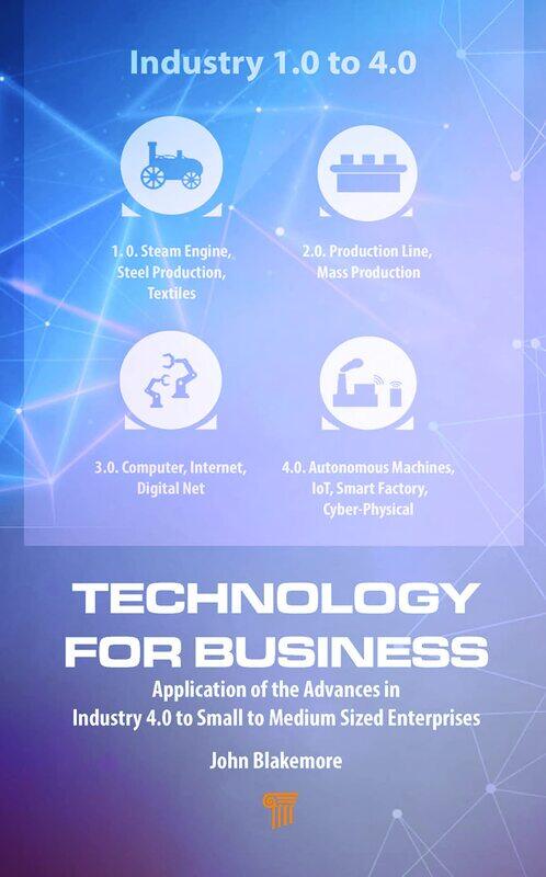 Technology for Business: Application of the Advances in Industry 4.0 to Small to Medium Sized Enterprises
Technology for Business: Application of the Advances in Industry 4.0 to Small to Medium Sized Enterprises