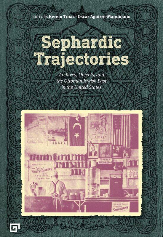 Sephardic Trajectories - Archives, Objects, and the Ottoman Jewish Past in the United States
Sephardic Trajectories - Archives, Objects, and the Ottoman Jewish Past in the United States