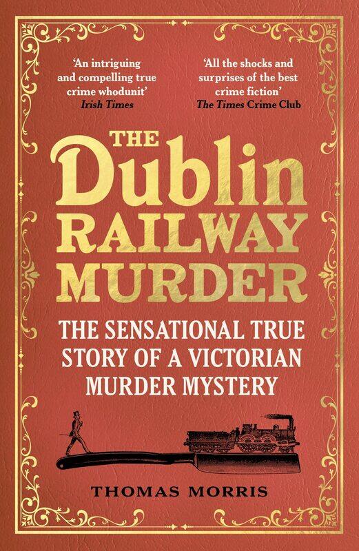 The Dublin Railway Murder: The sensational true story of a Victorian murder mystery
The Dublin Railway Murder: The sensational true story of a Victorian murder mystery