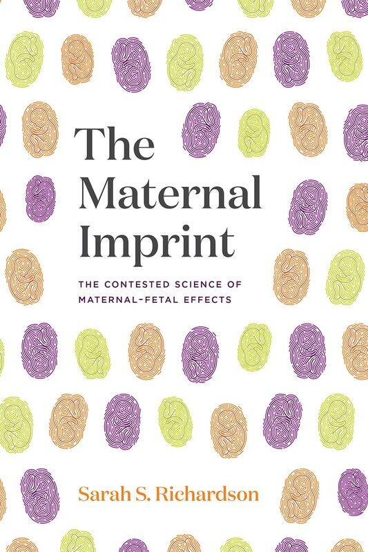 University of Chicago Press The Maternal Imprint: The Contested Science Maternal-Fetal Effects
University of Chicago Press The Maternal Imprint: The Contested Science Maternal-Fetal Effects