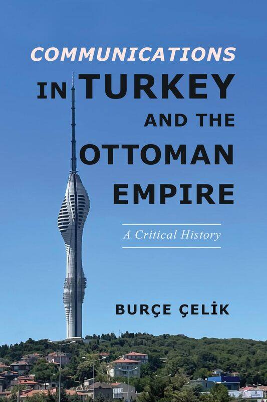 University of Illinois Press Communications in Turkey and the Ottoman Empire: A Critical History
University of Illinois Press Communications in Turkey and the Ottoman Empire: A Critical History
