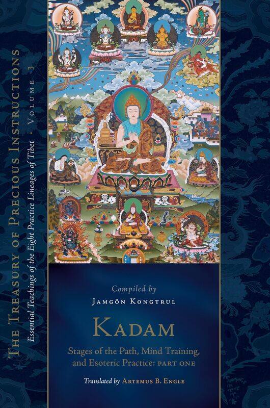 Kadam: Stages of the Path, Mind Training, and Esoteric Practice, Part One: Essential Teachings of the Eight Practice Lineages of Tibet, Volume 3 (The
Kadam: Stages of the Path, Mind Training, and Esoteric Practice, Part One: Essential Teachings of the Eight Practice Lineages of Tibet, Volume 3 (The