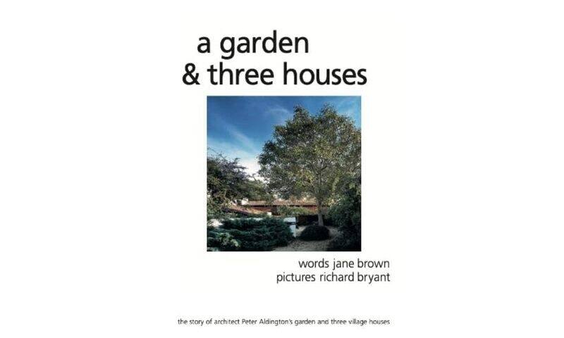 A Garden and Three Houses: The story of Architect Peter Aldington's garden and three village houses
A Garden and Three Houses: The story of Architect Peter Aldington's garden and three village houses