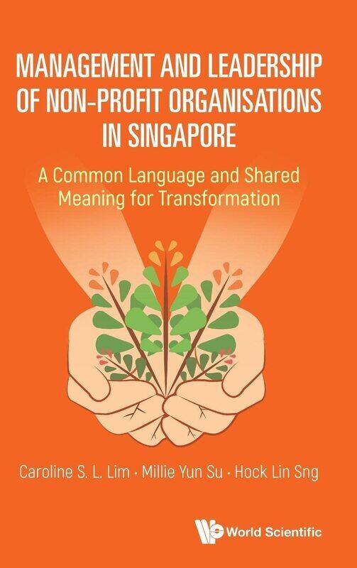 Management And Leadership Of Non-profit Organisations In Singapore: A Common Language And Shared Meaning For Transformation
Management And Leadership Of Non-profit Organisations In Singapore: A Common Language And Shared Meaning For Transformation