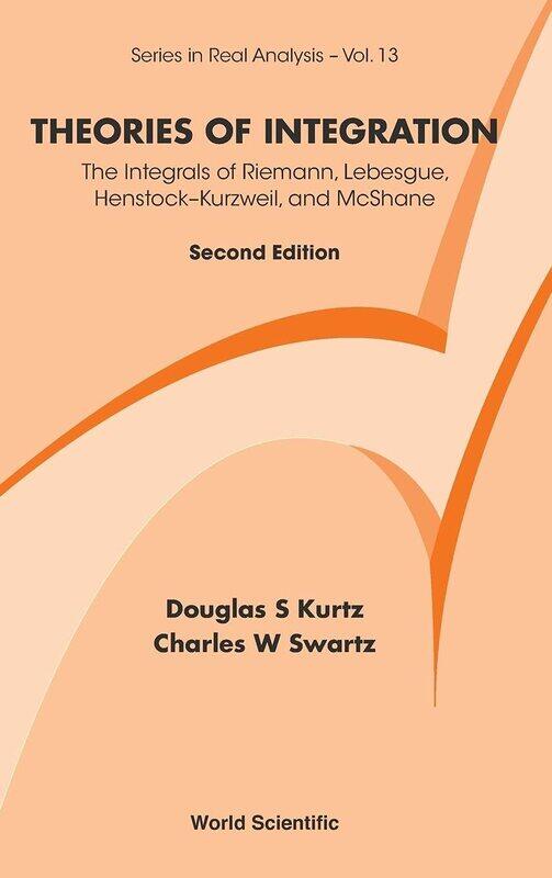 Theories of Integration: The Integrals of Riemann, Lebesgue, Henstock-Kurzweil, and McShane (Second Edition)
Theories of Integration: The Integrals of Riemann, Lebesgue, Henstock-Kurzweil, and McShane (Second Edition)