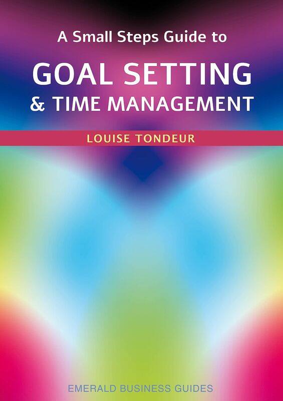 A Small Steps Guide to Time Management and Goal Setting: Emerald Guides Revised Edition 2023
A Small Steps Guide to Time Management and Goal Setting: Emerald Guides Revised Edition 2023