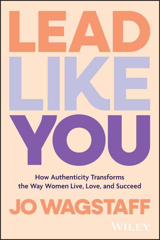 Lead Like You: How Authenticity Transforms the Way Women Live, Love, and Succeed
Lead Like You: How Authenticity Transforms the Way Women Live, Love, and Succeed