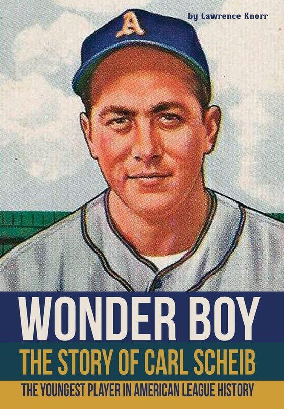 Wonder Boy - The Story of Carl Scheib: The Youngest Player in American League History
Wonder Boy - The Story of Carl Scheib: The Youngest Player in American League History