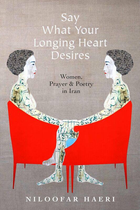 Stanford University Press Say What Your Longing Heart Desires: Women, Prayer, and Poetry in Iran
Stanford University Press Say What Your Longing Heart Desires: Women, Prayer, and Poetry in Iran