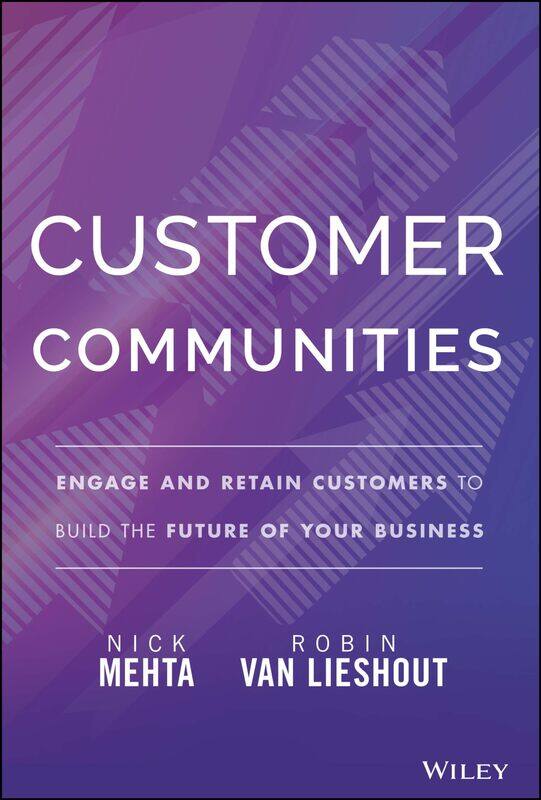 Customer Communities: Engage and Retain Customers to Build the Future of Your Business
Customer Communities: Engage and Retain Customers to Build the Future of Your Business