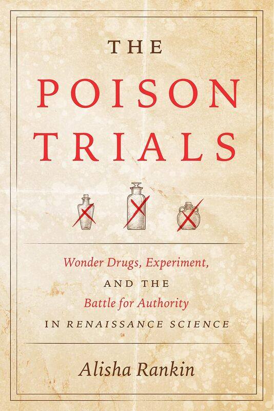 The Poison Trials: Wonder Drugs, Experiment, and the Battle for Authority in Renaissance Science
The Poison Trials: Wonder Drugs, Experiment, and the Battle for Authority in Renaissance Science